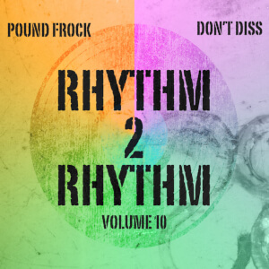 Rhythm 2 Rhythm Vol. 10: Pound Frock & Don't Diss