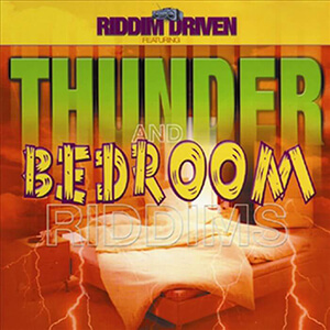 Riddim Driven: Thunder & Bedroom